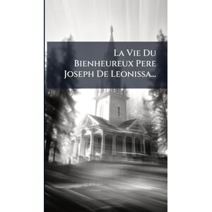 Anonymous La Vie Du Bienheureux Pere Joseph De Leonissa... Anonymous La Vie Du Bienheureux Pere Joseph De Leonissa...