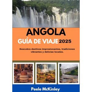 McKinley, Peele ANGOLA GUÍA DE VIAJE 2025: Explorando destinos impresionantes, tradiciones vibrantes y delicias locales. McKinley, Peele ANGOLA GUÍA DE VIAJE 2025: Explorando destinos impresionantes, tradiciones vibrantes y delicias locales.