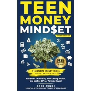 Junge, Greg TEEN MONEY MINDSET: 8 ESSENTIAL MONEY SKILLS THEY DON'T TEACH YOU IN SCHOOL: RAISE YOUR FINANCIAL IQ, BUILD LASTING WEALTH, AND GET OUT OF YOUR PARENTS HOUSE! Junge, Greg TEEN MONEY MINDSET: 8 ESSENTIAL MONEY SKILLS THEY DON'T TEACH YOU IN SCHOOL: RAISE YOUR FINANCIAL IQ, BUILD LASTING WEALTH, AND GET OUT OF YOUR PARENTS HOUSE!