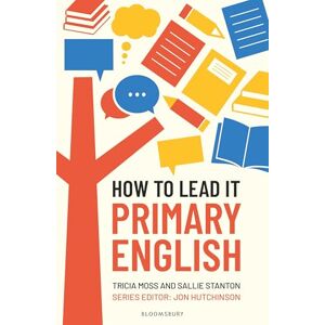 Tricia Moss How to Lead it: Primary English Tricia Moss How to Lead it: Primary English