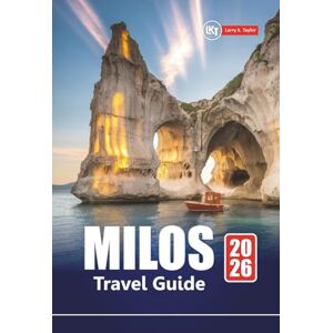 Taylor MILOS TRAVEL GUIDE 2026: Discover Hidden Gems, Top Beaches, Culinary Spots, and Local Experiences for Your Greek Island Vacation Taylor MILOS TRAVEL GUIDE 2026: Discover Hidden Gems, Top Beaches, Culinary Spots, and Local Experiences for Your Greek Island Vacation
