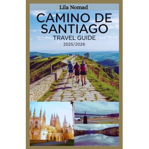 Nomad, Lila Camino de Santiago Travel Guide 2025/2026: Walk the Way: Essential Routes, Cultural Highlights, and Tips for an Unforgettable Camino Journey (Smart destination) Nomad, Lila Camino de Santiago Travel Guide 2025/2026: Walk the Way: Essential Routes, Cultural Highlights, and Tips for an Unforgettable Camino Journey (Smart destination)