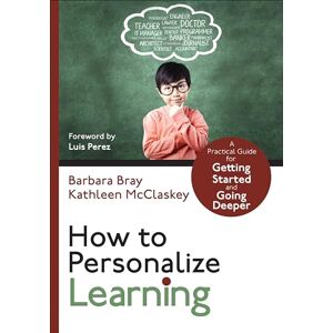 Bray, Barbara Ann How to Personalize Learning: A Practical Guide for Getting Started and Going Deeper (Corwin Teaching Essentials): A Practical Guide for Getting Started and Going Deeper Bray, Barbara Ann How to Personalize Learning: A Practical Guide for Getting Started and Going Deeper (Corwin Teaching Essentials): A Practical Guide for Getting Started and Going Deeper