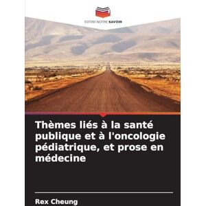 Cheung, Rex Thèmes liés à la santé publique et à l'oncologie pédiatrique, et prose en médecine Cheung, Rex Thèmes liés à la santé publique et à l'oncologie pédiatrique, et prose en médecine