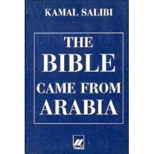 Kamal Salibi The Bible Came from Arabia Kamal Salibi The Bible Came from Arabia