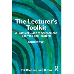 Race, Phil The Lecturer's Toolkit: A Practical Guide to Assessment, Learning and Teaching Race, Phil The Lecturer's Toolkit: A Practical Guide to Assessment, Learning and Teaching