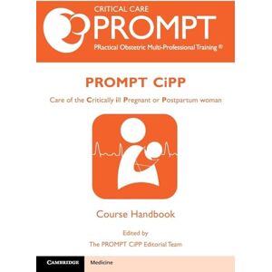 PROMPT-CIPP Course Participant's Handbook: Care of the Critically Ill Pregnant or Postpartum Woman (Critical Car Prompt Practical Obstetric Multi-professional Training) PROMPT-CIPP Course Participant's Handbook: Care of the Critically Ill Pregnant or Postpartum Woman (Critical Car Prompt Practical Obstetric Multi-professional Training)