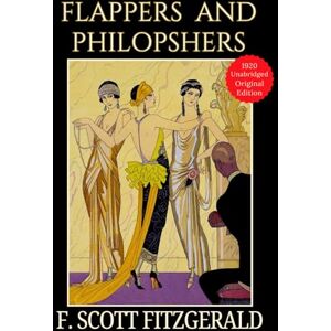 Flappers and Philosophers LARGE PRINT: An F. Scott Fitzgerald Collection of Classic American Jazz Age Short Stories Original 1920 Collectible Edition Flappers and Philosophers LARGE PRINT: An F. Scott Fitzgerald Collection of Classic American Jazz Age Short Stories Original 1920 Collectible Edition