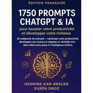 Kar-Breuer, Hermine 1750 Prompts ChatGPT & IA pour booster votre productivité et développer votre richesse: 35 catégories de prompts — maximisez votre productivité, développez vos revenus et adoptez un véritable mindset Kar-Breuer, Hermine 1750 Prompts ChatGPT & IA pour booster votre productivité et développer votre richesse: 35 catégories de prompts — maximisez votre productivité, développez vos revenus et adoptez un véritable mindset