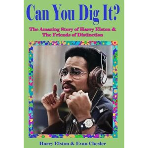 CHESLER, EVAN Can You Dig It?: The Amazing Life of Harry Elston and the Friends of Distinction CHESLER, EVAN Can You Dig It?: The Amazing Life of Harry Elston and the Friends of Distinction