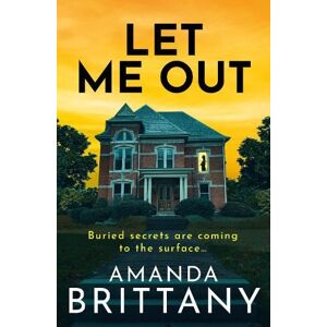 Amanda Brittany Let Me Out: A BRAND NEW relentlessly gripping psychological thriller from for 2025 Amanda Brittany Let Me Out: A BRAND NEW relentlessly gripping psychological thriller from for 2025