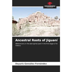 Fernández, Dayuris González Ancestral Roots of Jiguaní: References on the aboriginal past in the first stage of its history. Fernández, Dayuris González Ancestral Roots of Jiguaní: References on the aboriginal past in the first stage of its history.