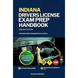 PUBLICATIONS, BROWNSON INDIANA DRIVERS LICENSE EXAM PREP HANDBOOK: A Complete Guide to Passing the Exam on First PUBLICATIONS, BROWNSON INDIANA DRIVERS LICENSE EXAM PREP HANDBOOK: A Complete Guide to Passing the Exam on First