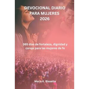 Bissette, María K. DEVOCIONAL DIARIO PARA MUJERES 2026: 365 días de fortaleza, dignidad y coraje para las mujeres de fe Bissette, María K. DEVOCIONAL DIARIO PARA MUJERES 2026: 365 días de fortaleza, dignidad y coraje para las mujeres de fe