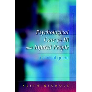 Nichols, Keith Psychological Care For Ill And Injured People: A Clinical Guide: A Clinical Handbook Nichols, Keith Psychological Care For Ill And Injured People: A Clinical Guide: A Clinical Handbook