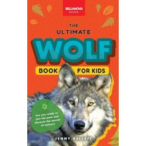 Kellett, Jenny Wolves The Ultimate Wolf Book for Kids: Wolf Facts for Kids Gray, Arctic, Red & Ethiopian Wolves, Pack Behaviour, Photos & Quiz: 39 (Animal Books for Kids) Kellett, Jenny Wolves The Ultimate Wolf Book for Kids: Wolf Facts for Kids Gray, Arctic, Red & Ethiopian Wolves, Pack Behaviour, Photos & Quiz: 39 (Animal Books for Kids)
