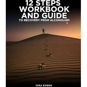 Bowen, Vera 12 Steps Workbook and Guide: to Recovery from Alcoholism Bowen, Vera 12 Steps Workbook and Guide: to Recovery from Alcoholism