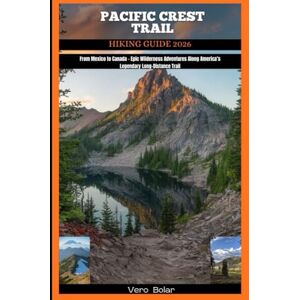 Bolar, Vero PACIFIC CREST TRAIL HIKING GUIDE 2026: From Mexico to Canada – Epic Wilderness Adventures Along America’s Legendary Long-Distance Trail (DESTINATION ... FOR DIFFERENT COUNTRY AROUND THE GLOBAL) Bolar, Vero PACIFIC CREST TRAIL HIKING GUIDE 2026: From Mexico to Canada – Epic Wilderness Adventures Along America’s Legendary Long-Distance Trail (DESTINATION ... FOR DIFFERENT COUNTRY AROUND THE GLOBAL)
