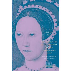 Vives, Juan Luis Luis The Education of a Christian Woman: A Sixteenth-Century Manual (The Other Voice in Early Modern Europe) Vives, Juan Luis Luis The Education of a Christian Woman: A Sixteenth-Century Manual (The Other Voice in Early Modern Europe)