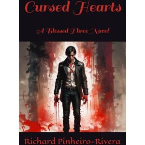 Pinheiro-Rivera, Richard Cursed Hearts: A Blessed Three Novel: 2 (Blessed Three Novels) Pinheiro-Rivera, Richard Cursed Hearts: A Blessed Three Novel: 2 (Blessed Three Novels)