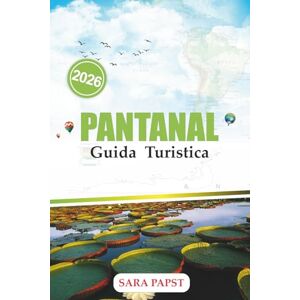 PAPST GUIDA TURISTICA DEL PANTANAL 2026: Scopri il paradiso nascosto delle zone umide del Brasile con consigli di esperti su fauna selvatica, tour ecologici, cultura locale e avventure indimenticabili PAPST GUIDA TURISTICA DEL PANTANAL 2026: Scopri il paradiso nascosto delle zone umide del Brasile con consigli di esperti su fauna selvatica, tour ecologici, cultura locale e avventure indimenticabili