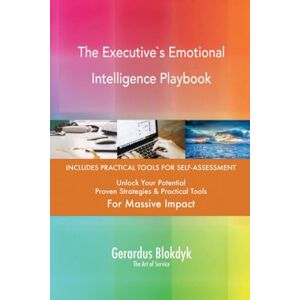Gerardus Blokdyk - The Art of Service The Executive`s Emotional Intelligence Playbook Gerardus Blokdyk - The Art of Service The Executive`s Emotional Intelligence Playbook