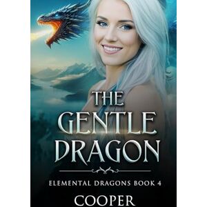 Cooper, Author The Gentle Dragon: Elemental Dragons Book Four Cooper, Author The Gentle Dragon: Elemental Dragons Book Four