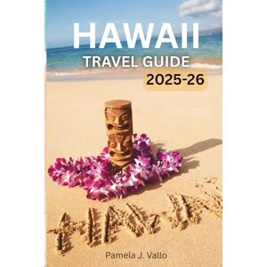 Vallo, Pamela J. Hawaii Travel Guide 2025–2026: Explore Kauai, Maui, Oahu & Big Island – Hidden Gems, Adventures & Practical Tips Vallo, Pamela J. Hawaii Travel Guide 2025–2026: Explore Kauai, Maui, Oahu & Big Island – Hidden Gems, Adventures & Practical Tips