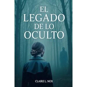 Nox, Claire L. El Legado de lo Oculto Nox, Claire L. El Legado de lo Oculto