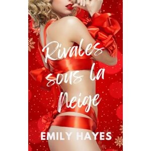 Hayes, Emily Rivales sous la Neige: Une Romance Sapphique de Noël Enemies-to-Lovers et Age Gap (Romances Sapphiques de Noël) Hayes, Emily Rivales sous la Neige: Une Romance Sapphique de Noël Enemies-to-Lovers et Age Gap (Romances Sapphiques de Noël)