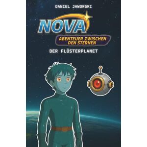 Jaworski, Daniel NOVA – Der Flüsterplanet (NOVA Serie Band 1) Science Fiction Kinderbuch für Kinder ab 10 Jahren: Abenteuer-Buch voller Fantasie und Geheimnisse Geschenk für Jungen und Mädchen zum lesen Jaworski, Daniel NOVA – Der Flüsterplanet (NOVA Serie Band 1) Science Fiction Kinderbuch für Kinder ab 10 Jahren: Abenteuer-Buch voller Fantasie und Geheimnisse Geschenk für Jungen und Mädchen zum lesen