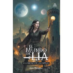 Mendoza, Arno El Mundo de Lía: La Ciudad de las Espinas: 1 Mendoza, Arno El Mundo de Lía: La Ciudad de las Espinas: 1