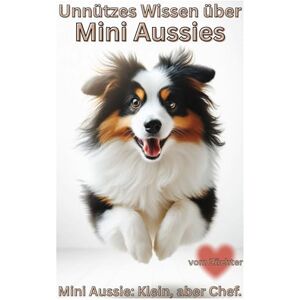 Baron, Kathleen Buch Unnützes Wissen über Mini Aussies, Witziger Ratgeber Miniatur Aussies, Training, Erziehung, Chaos & typische Unarten, Geschenk für ... Shepherd Welpenbuch, Hundebuch Neuerscheinung Baron, Kathleen Buch Unnützes Wissen über Mini Aussies, Witziger Ratgeber Miniatur Aussies, Training, Erziehung, Chaos & typische Unarten, Geschenk für ... Shepherd Welpenbuch, Hundebuch Neuerscheinung