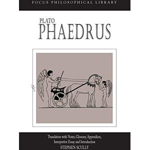 Plato, Phaedrus: A Translation With Notes, Glossary, Appendices, Interpretive Essay and Introduction (Focus Philosophical Library) Plato, Phaedrus: A Translation With Notes, Glossary, Appendices, Interpretive Essay and Introduction (Focus Philosophical Library)
