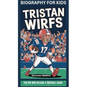 Watkins, Donovan TRISTAN WIRFS: The Kid Who Became a Football Giant- Biography For Kids Watkins, Donovan TRISTAN WIRFS: The Kid Who Became a Football Giant- Biography For Kids