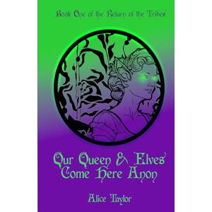 Taylor Our Queen & Elves Come Here Anon: Book One of the Return of the Tribes: 1 Taylor Our Queen & Elves Come Here Anon: Book One of the Return of the Tribes: 1