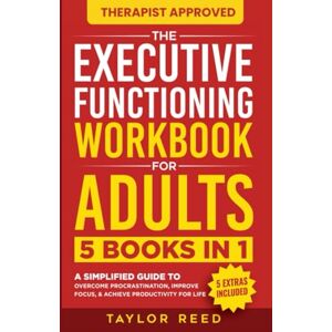Taylor The Executive Functioning Workbook for Adults: 5 Books in 1 A Simplified Guide to Overcome Procrastination, Improve Focus, & Achieve Productivity for Life (Executive Functioning Skills for Life) Taylor The Executive Functioning Workbook for Adults: 5 Books in 1 A Simplified Guide to Overcome Procrastination, Improve Focus, & Achieve Productivity for Life (Executive Functioning Skills for Life)