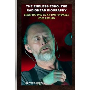 Blake S., Noah THE ENDLESS ECHO: THE RADIOHEAD BIOGRAPHY FROM OXFORD TO AN UNSTOPPABLE 2025 RETURN: How a silent decade sparked a global resurgence. Blake S., Noah THE ENDLESS ECHO: THE RADIOHEAD BIOGRAPHY FROM OXFORD TO AN UNSTOPPABLE 2025 RETURN: How a silent decade sparked a global resurgence.