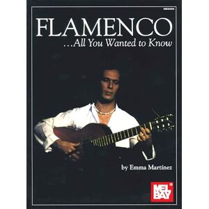 Mel Bay Publications, Inc. Flamenco... All You Wanted to Know Mel Bay Publications, Inc. Flamenco... All You Wanted to Know