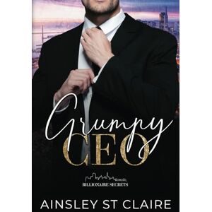 St Claire, Ainsley Grumpy CEO (Billionaire Secrets) St Claire, Ainsley Grumpy CEO (Billionaire Secrets)