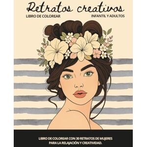 BOOKS, THE SINGULAR Retratos creativos para colorear: Libro para la relajación y la creatividad, colorea caras de mujeres, flores y más. Un libro ideal para entrenar la creatividad y reducir el estrés. BOOKS, THE SINGULAR Retratos creativos para colorear: Libro para la relajación y la creatividad, colorea caras de mujeres, flores y más. Un libro ideal para entrenar la creatividad y reducir el estrés.