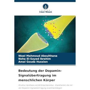 Aboulthana, Wael Mahmoud Bedeutung der Dopamin-Signalübertragung im menschlichen Körper: Struktur, Synthese und Wirkmechanismus Krankheiten, die mit der Dopamin-Signalübertragung zusammenhängen Aboulthana, Wael Mahmoud Bedeutung der Dopamin-Signalübertragung im menschlichen Körper: Struktur, Synthese und Wirkmechanismus Krankheiten, die mit der Dopamin-Signalübertragung zusammenhängen