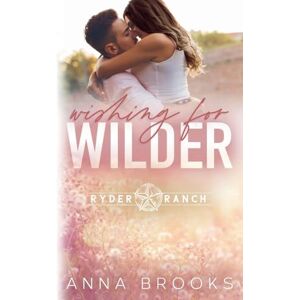 Brooks, Anna Wishing for Wilder: 2 (Ryder Ranch) Brooks, Anna Wishing for Wilder: 2 (Ryder Ranch)