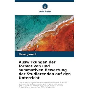 Janani, Naser Auswirkungen der formativen und summativen Bewertung der Studierenden auf den Unterricht: Die Auswirkungen der formativen und summativen Bewertung der ... Entwicklung iranischer EFL-Lehrkräfte Janani, Naser Auswirkungen der formativen und summativen Bewertung der Studierenden auf den Unterricht: Die Auswirkungen der formativen und summativen Bewertung der ... Entwicklung iranischer EFL-Lehrkräfte