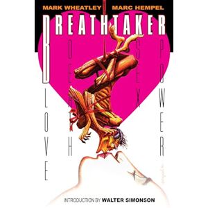 Mark Wheatley The Breathtaker Collection: 1: Love. Death. Sex. Power. Mark Wheatley The Breathtaker Collection: 1: Love. Death. Sex. Power.
