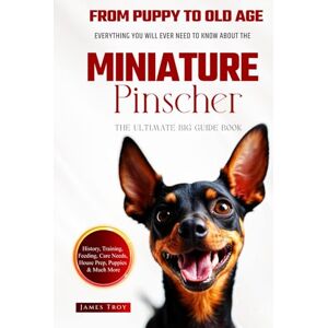 Troy, James The Ultimate Miniature Pinscher Big Guide: Everything You Will Ever Need To Know About The Miniature Pinscher Book Troy, James The Ultimate Miniature Pinscher Big Guide: Everything You Will Ever Need To Know About The Miniature Pinscher Book