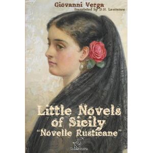 Verga, Giovanni Little Novels of Sicily: “Novelle Rusticane” Verga, Giovanni Little Novels of Sicily: “Novelle Rusticane”