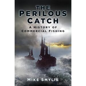 Smylie, Mike The Perilous Catch: A History of Commercial Fishing Smylie, Mike The Perilous Catch: A History of Commercial Fishing