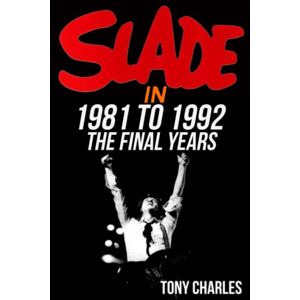 CHARLES, TONY SLADE IN 1981 TO 1992 (The 'Slade Year By Year' series.) CHARLES, TONY SLADE IN 1981 TO 1992 (The 'Slade Year By Year' series.)