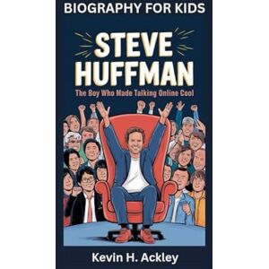 Ackley, Kevin H STEVE HUFFMAN: The Boy Who Made Talking Online Cool- Biography For Kids Ackley, Kevin H STEVE HUFFMAN: The Boy Who Made Talking Online Cool- Biography For Kids